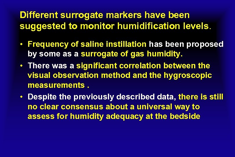 Different surrogate markers have been suggested to monitor humidification levels. • Frequency of saline