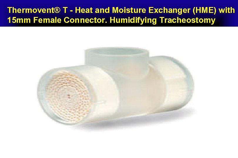 Thermovent® T - Heat and Moisture Exchanger (HME) with 15 mm Female Connector. Humidifying