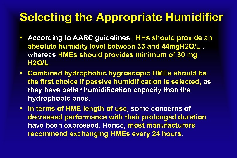 Selecting the Appropriate Humidifier • According to AARC guidelines , HHs should provide an