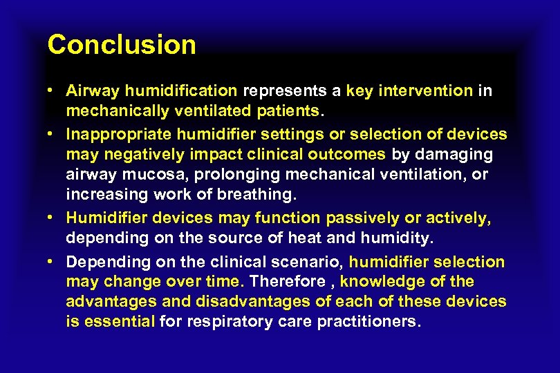 Conclusion • Airway humidification represents a key intervention in mechanically ventilated patients. • Inappropriate