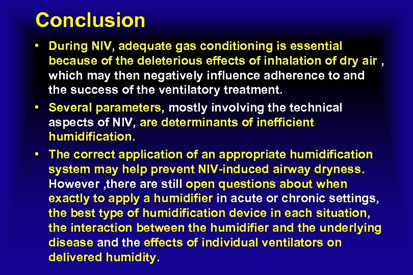 Conclusion • During NIV, adequate gas conditioning is essential because of the deleterious effects