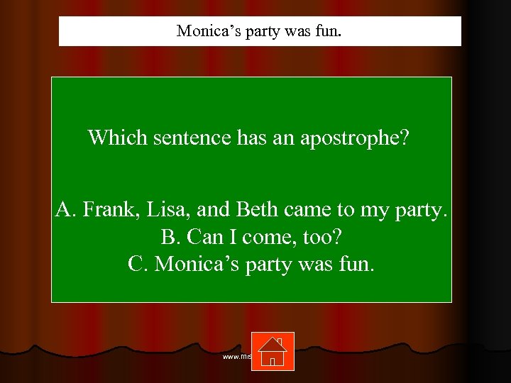 Monica’s party was fun. Which sentence has an apostrophe? A. Frank, Lisa, and Beth