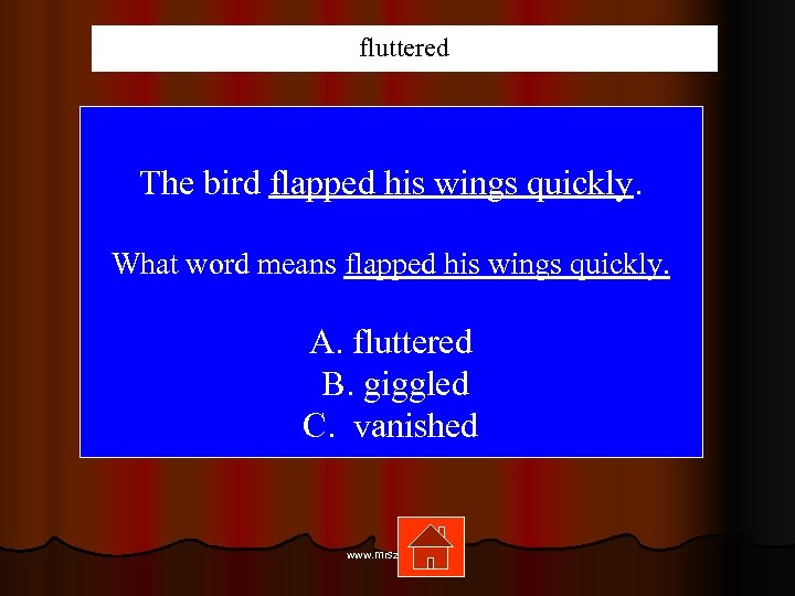 fluttered The bird flapped his wings quickly. What word means flapped his wings quickly.