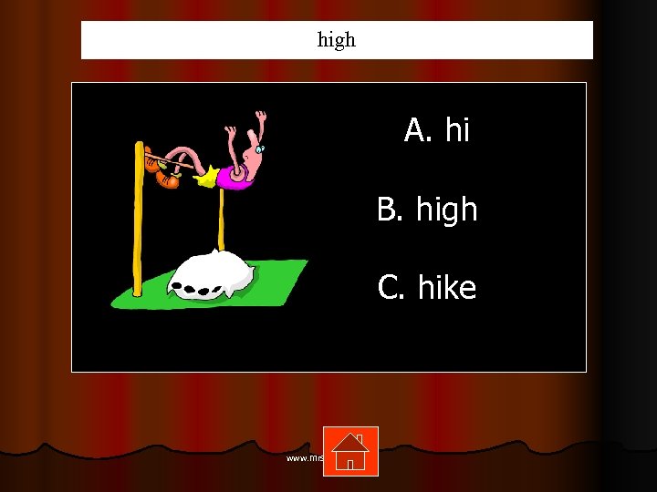high A. hi B. high C. hike www. mrsziruolo. com 