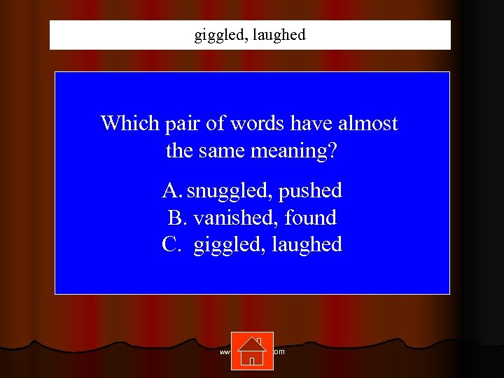 giggled, laughed Which pair of words have almost the same meaning? A. snuggled, pushed