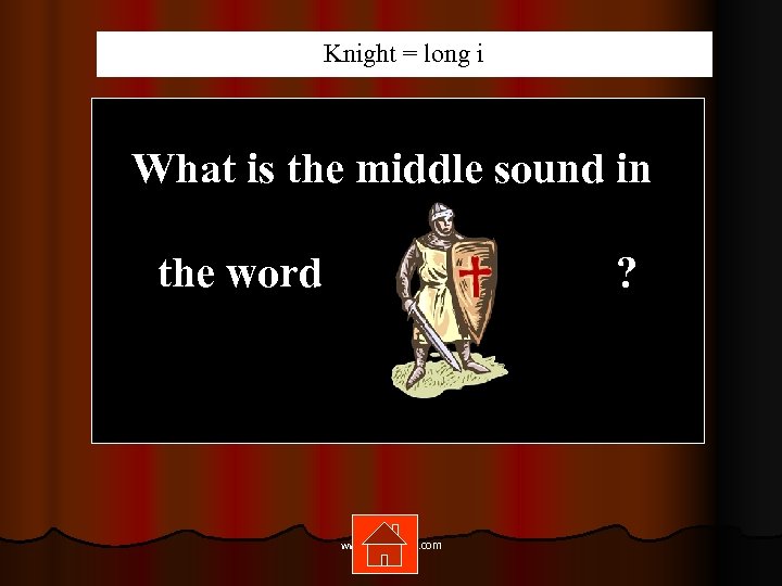Knight = long i What is the middle sound in the word ? www.