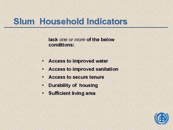 Slum Household Indicators lack one or more of the below conditions: • Access to