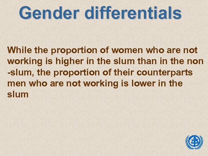 Gender differentials While the proportion of women who are not working is higher in