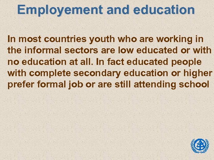Employement and education In most countries youth who are working in the informal sectors