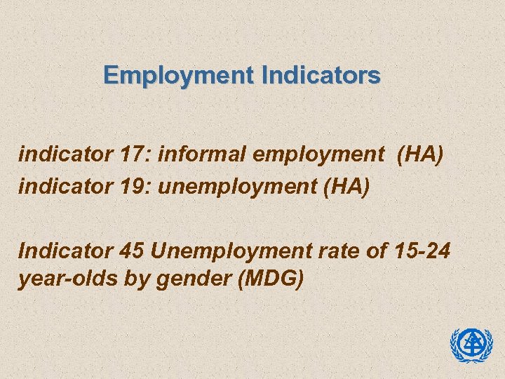  Employment Indicators indicator 17: informal employment (HA) indicator 19: unemployment (HA) Indicator 45