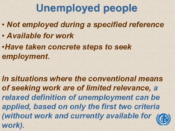 Unemployed people • Not employed during a specified reference • Available for work •