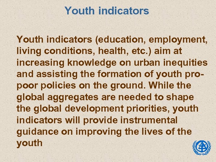 Youth indicators (education, employment, living conditions, health, etc. ) aim at increasing knowledge on
