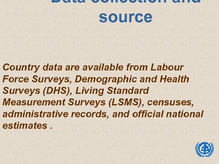 Data collection and source Country data are available from Labour Force Surveys, Demographic and