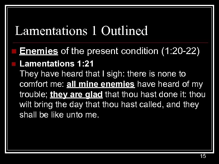 Lamentations 1 Outlined n Enemies of the present condition (1: 20 -22) n Lamentations
