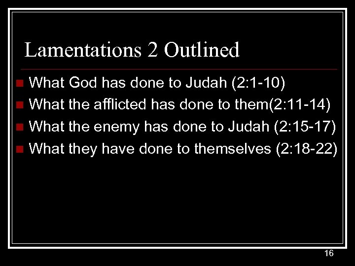 Lamentations 2 Outlined What God has done to Judah (2: 1 -10) n What