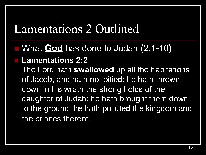 Lamentations 2 Outlined n What God has done to Judah (2: 1 -10) n