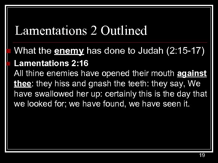 Lamentations 2 Outlined n What the enemy has done to Judah (2: 15 -17)