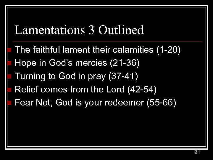Lamentations 3 Outlined The faithful lament their calamities (1 -20) n Hope in God’s