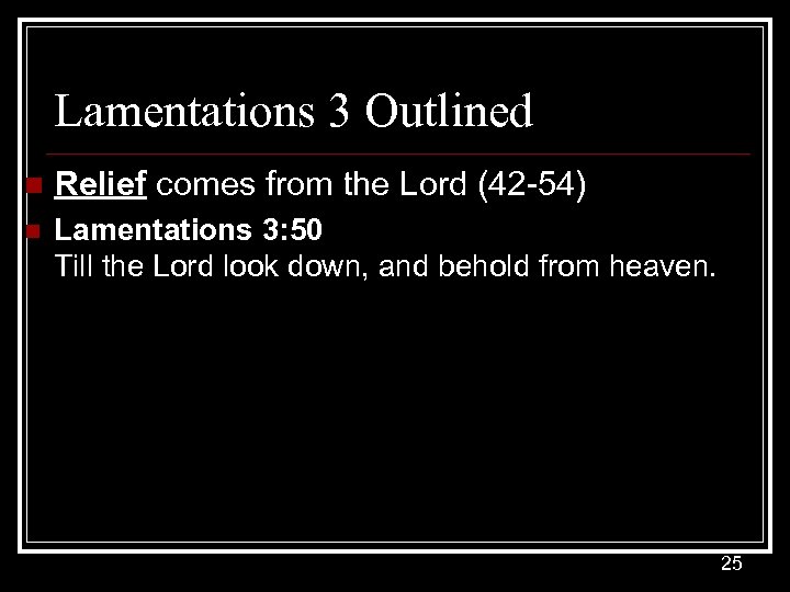 Lamentations 3 Outlined n Relief comes from the Lord (42 -54) n Lamentations 3: