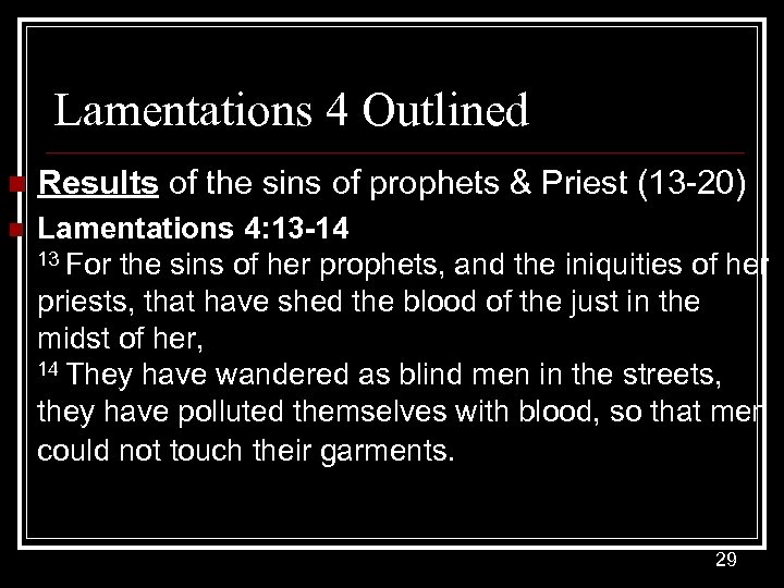 Lamentations 4 Outlined n Results of the sins of prophets & Priest (13 -20)