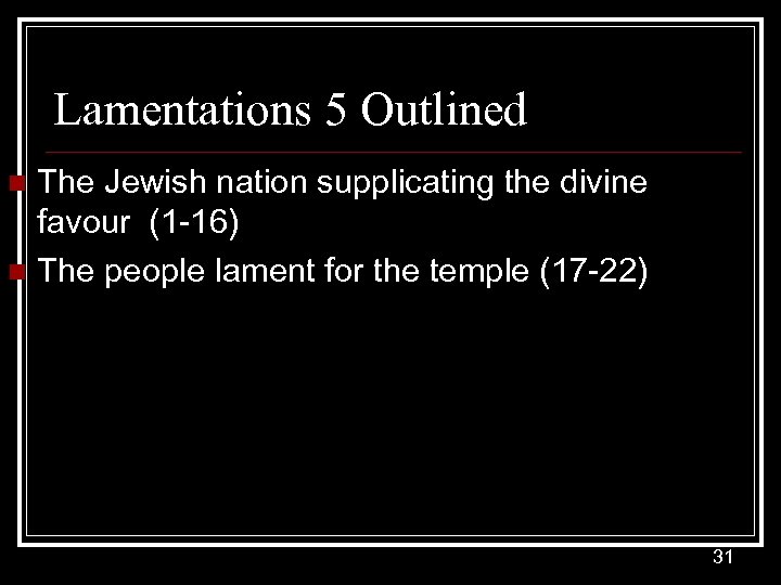 Lamentations 5 Outlined The Jewish nation supplicating the divine favour (1 -16) n The
