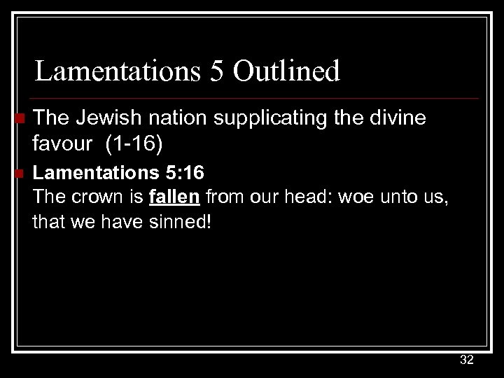 Lamentations 5 Outlined n The Jewish nation supplicating the divine favour (1 -16) n