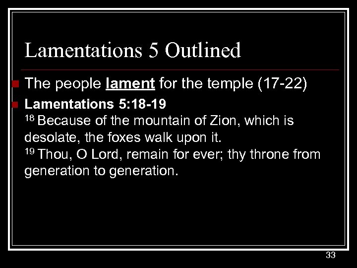 Lamentations 5 Outlined n The people lament for the temple (17 -22) n Lamentations