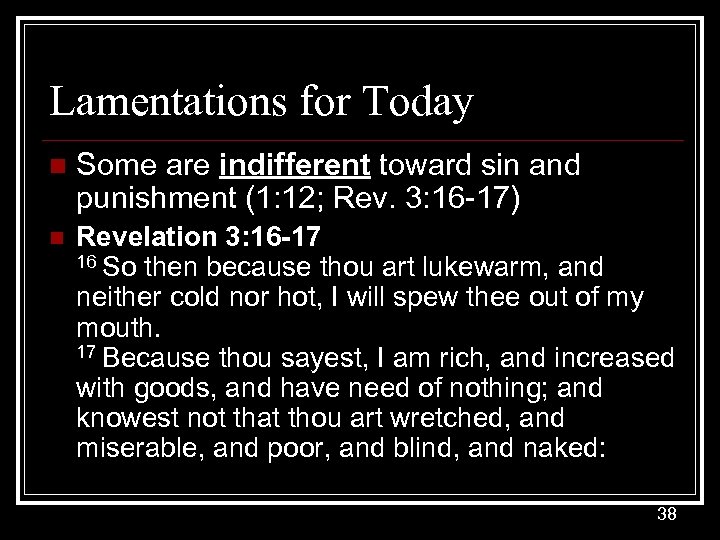 Lamentations for Today n Some are indifferent toward sin and punishment (1: 12; Rev.