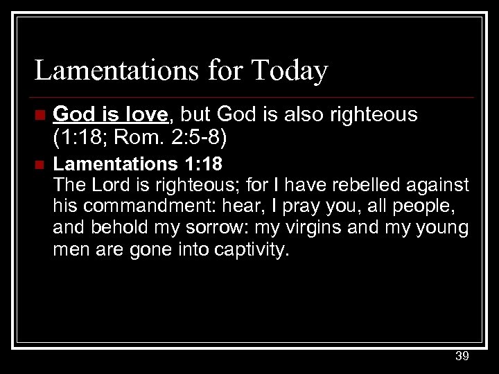 Lamentations for Today n God is love, but God is also righteous (1: 18;