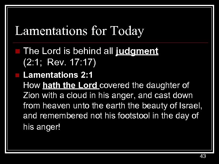 Lamentations for Today n The Lord is behind all judgment (2: 1; Rev. 17: