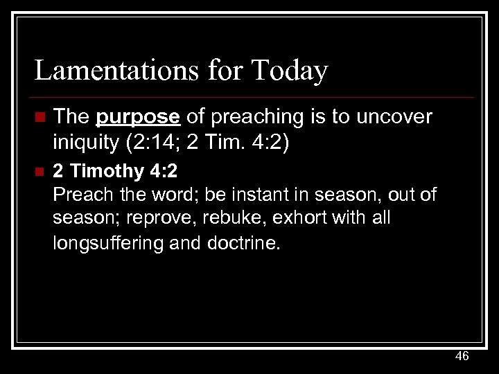 Lamentations for Today n The purpose of preaching is to uncover iniquity (2: 14;