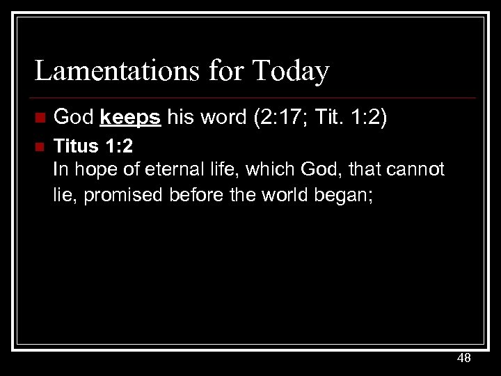 Lamentations for Today n God keeps his word (2: 17; Tit. 1: 2) n
