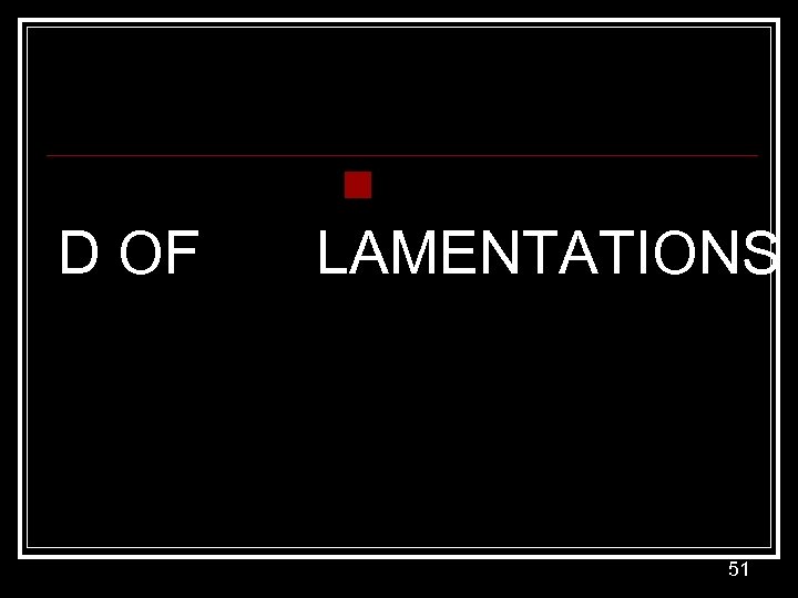 n D OF LAMENTATIONS 51 