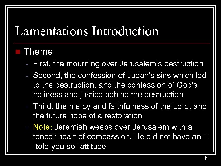 Lamentations Introduction n Theme • • First, the mourning over Jerusalem’s destruction Second, the
