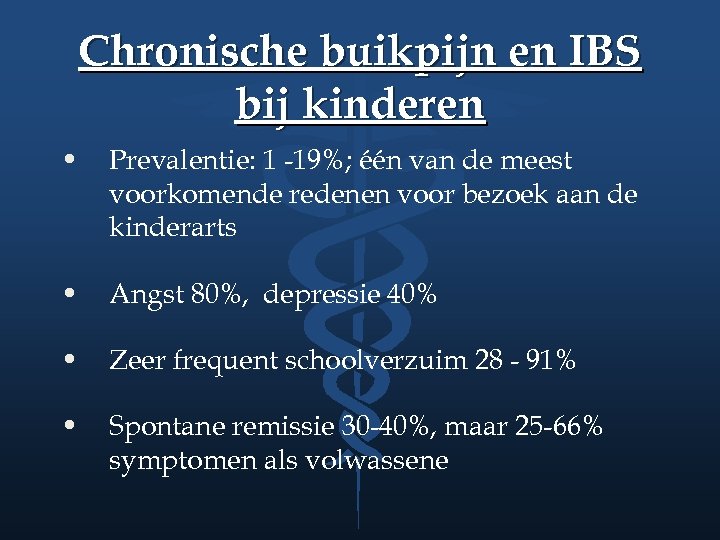 Chronische buikpijn en IBS bij kinderen • Prevalentie: 1 -19%; één van de meest