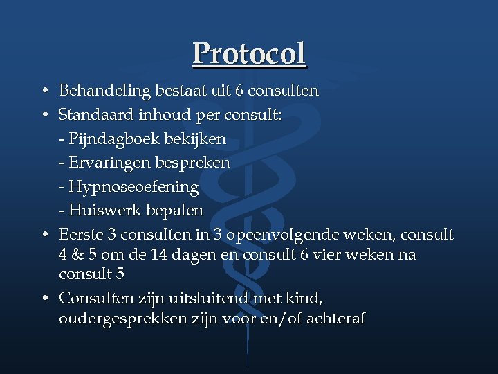 Protocol • Behandeling bestaat uit 6 consulten • Standaard inhoud per consult: - Pijndagboek