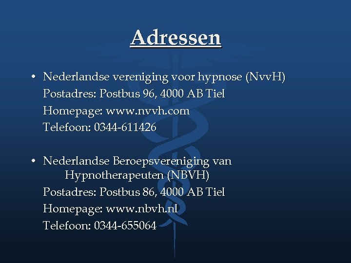 Adressen • Nederlandse vereniging voor hypnose (Nvv. H) Postadres: Postbus 96, 4000 AB Tiel