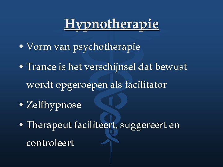 Hypnotherapie • Vorm van psychotherapie • Trance is het verschijnsel dat bewust wordt opgeroepen