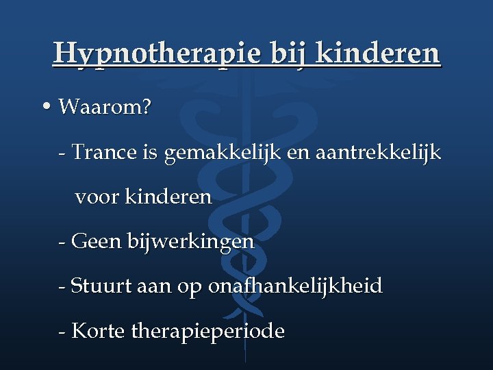 Hypnotherapie bij kinderen • Waarom? - Trance is gemakkelijk en aantrekkelijk voor kinderen -