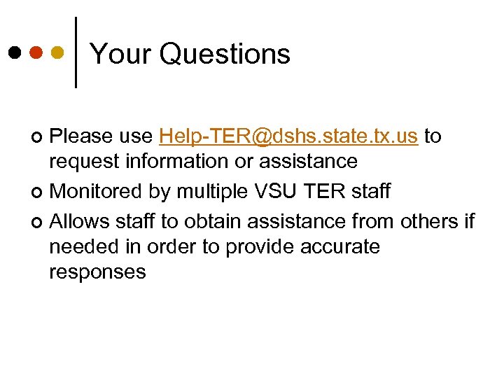 Your Questions Please use Help-TER@dshs. state. tx. us to request information or assistance ¢