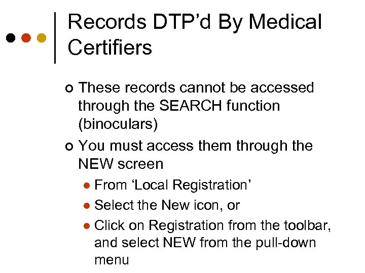 Records DTP’d By Medical Certifiers These records cannot be accessed through the SEARCH function