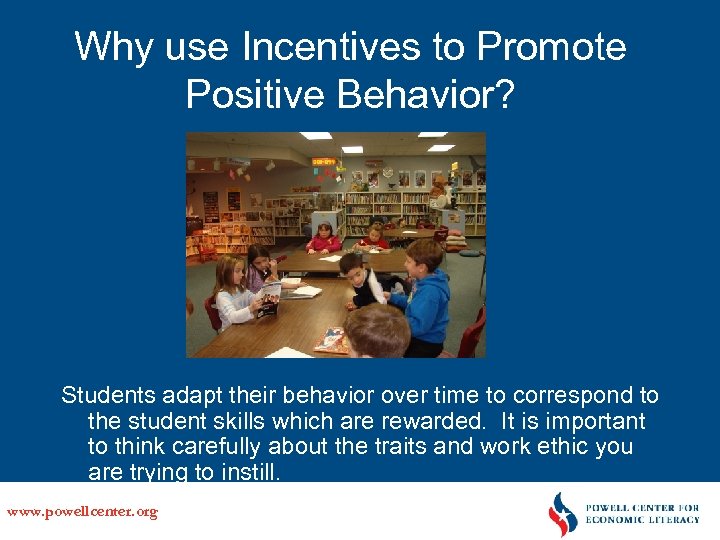 Why use Incentives to Promote Positive Behavior? Students adapt their behavior over time to