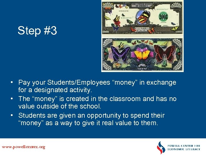 Step #3 • Pay your Students/Employees “money” in exchange for a designated activity. •