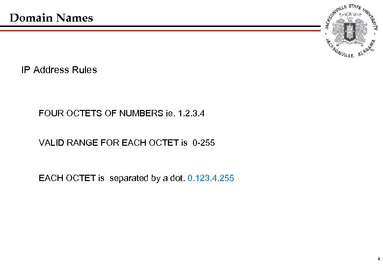 Domain Names IP Address Rules FOUR OCTETS OF NUMBERS ie. 1. 2. 3. 4