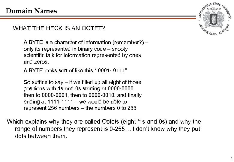 Domain Names WHAT THE HECK IS AN OCTET? A BYTE is a character of