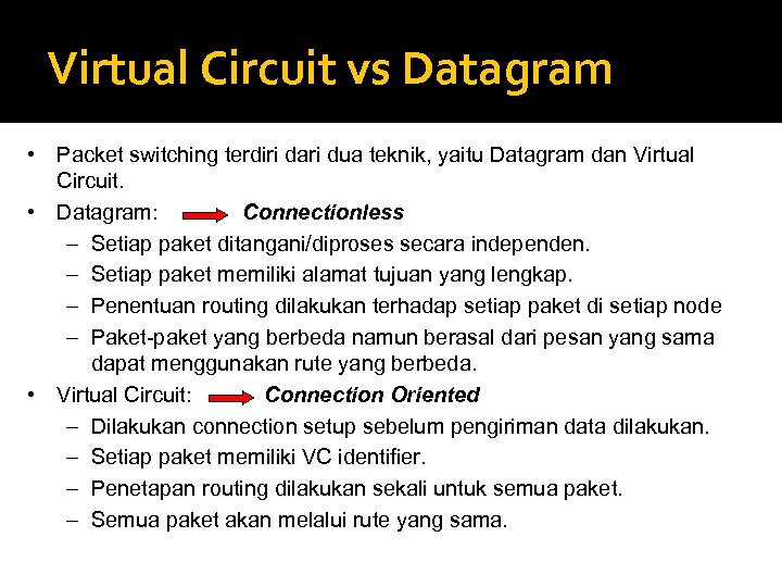 Virtual Circuit vs Datagram • Packet switching terdiri dari dua teknik, yaitu Datagram dan