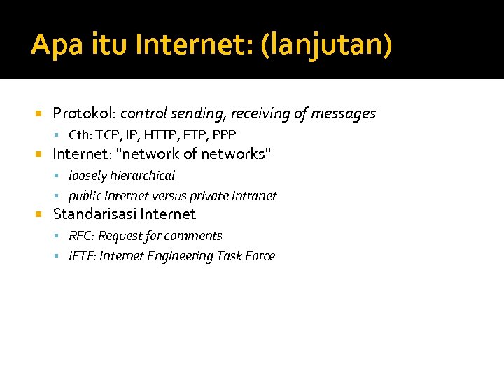 Apa itu Internet: (lanjutan) Protokol: control sending, receiving of messages Cth: TCP, IP, HTTP,