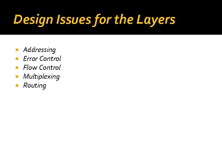 Design Issues for the Layers Addressing Error Control Flow Control Multiplexing Routing 