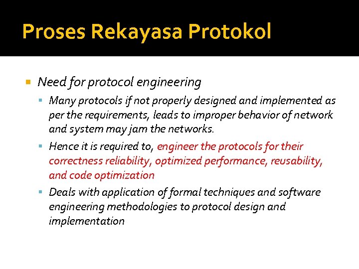 Proses Rekayasa Protokol Need for protocol engineering Many protocols if not properly designed and