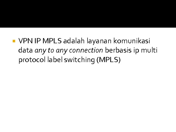  VPN IP MPLS adalah layanan komunikasi data any to any connection berbasis ip